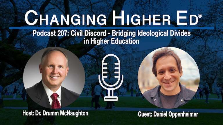 Changing Higher Podcast 207 - Civil Discord - Bridging Ideological Divides in Higher Education with Host Dr. Drumm McNaughton and Guest Daniel Oppenheimer