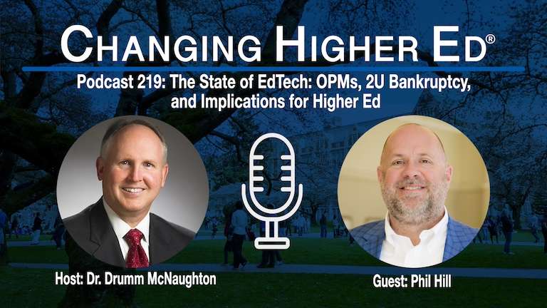 Changing Higher Podcast 219 - The State of EdTech: OPMs, 2U Bankruptcy, and Implications for Higher Ed with host Drumm McNaughton and guest Phil Hill