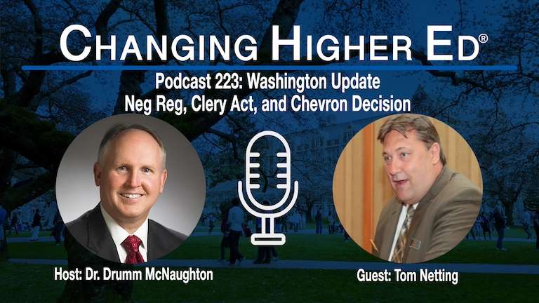 Changing Higher Ed podcast 223 – Washington Update: Neg Reg, Clery Act, and Chevron Decision with Tom Netting