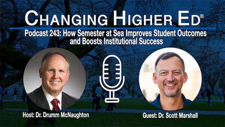 Changing Higher Ed podcast 243 with Drumm McNaughton and Scott Marshall | How Semester at Sea Improves Student Outcomes and Boosts Institutional Success