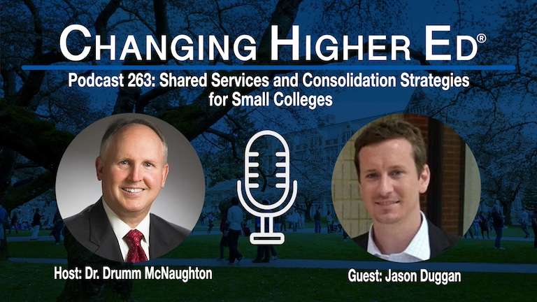 Shared Services and Consolidation Strategies for Small Colleges - Changing Higher Ed podcast 263 featuring Drumm McNaughton and Jason Duggan