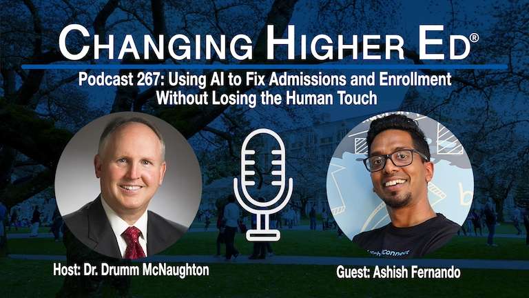 Changing Higher Ed Podcast episode 167 featuring Drumm McNaughton and Ashish Fernando - Using AI in Higher Education Enrollment to Improve Fit, Speed, and Student Satisfaction