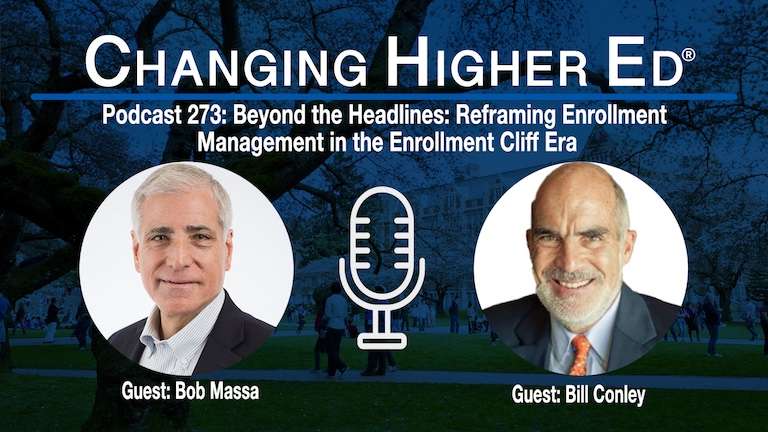 Changing Higher Ed podcast 273-Beyond the Headlines: Reframing Enrollment Management in the Enrollment Cliff Era with guests Bob Massa and Bill Conley