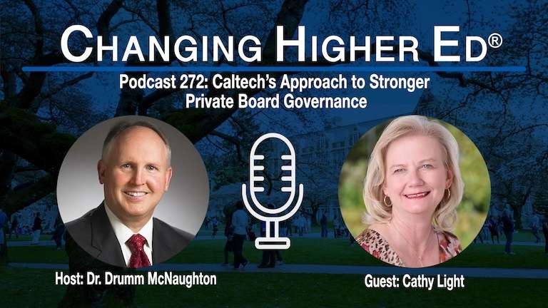 Changing Higher Ed podcast 272 cover image featuring Dr. Drumm McNaughton and Cathy Light | Strengthening Private Higher Education Boards—Insights From CalTech's Governance Overhaul