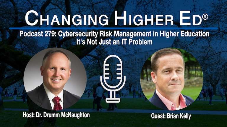 Changing Higher Ed podcast 279 - Cybersecurity risk management in higher education with Dr. Drumm McNaughton and Brian Kelly | Cover Image