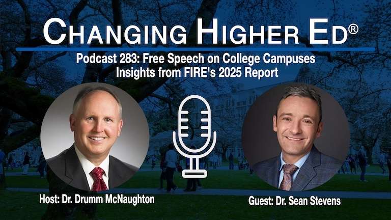 Free Speech on College Campuses: Insights from FIRE's 2025 Report | College Free Speech Rankings | Changing Higher Ed podcast 283 with host Dr. Drumm McNaughton and guest Dr. Sean Stevens