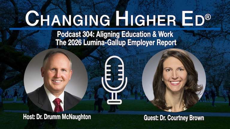 Changing Higher Ed Podcast 304-Dr. Drumm McNaughton and Dr. Courtney Brown - Aligning Education & Work: The 2026 Lumina-Gallup Employer Report