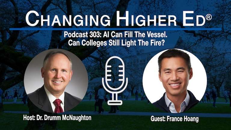 Changing Higher Ed Podcast 303-Dr. Drumm McNaughton and France Hoang - When AI Handles the Task, Higher Education Has to Build Human Judgment