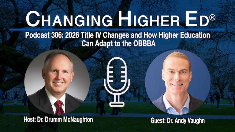 Changing Higher Ed Podcast 306-Dr. Drumm McNaughton and Dr. Andy Vaughn- 2026 Title IV Changes and How Higher Education Can Adapt to the OBBBA.jpg