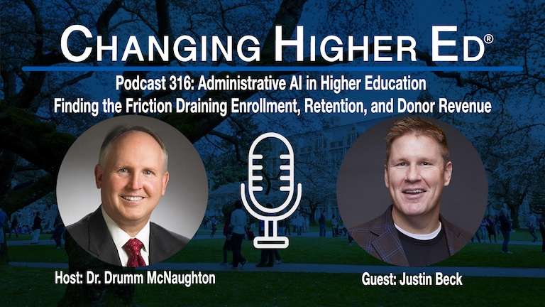 Changing Higher Ed podcast 316 with host Dr. Drumm McNaughton and guest Justin Beck - Administrative AI in Higher Ed- Finding the Friction Draining Enrollment, Retention, and Donor Revenue