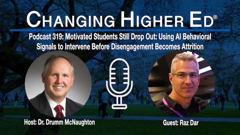 Motivated Students Still Drop Out - Using AI Behavioral Signals to Intervene Before Disengagement Becomes Attrition | Changing Higher Ed Podcast 319 with Raz Dar