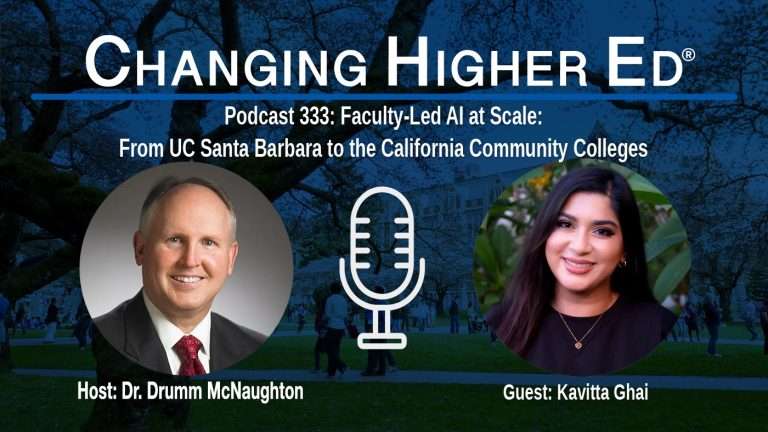 Changing Higher Ed podcast 333 with Dr. Drumm McNaughton and Kavitta Ghai | AI for Student Success: Faculty-Led Adoption, Course-Level Guardrails, and Measured Outcomes